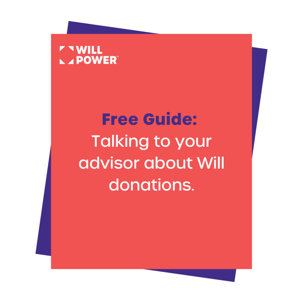 Get the free guide to talking to your financial or legal advisor about Will donations.